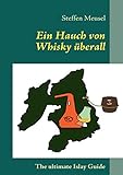 The ultimate Islay Guide - Ein Hauch von Whisky überall